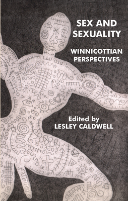 Sex and Sexuality: Winnicottian Perspectives - Caldwell, Lesley