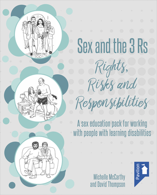 Sex and the 3 Rs Rights, Risks and Responsiblities: A Sex Education Resource for Working with People with Learning Disabilities - McCarthy, Michelle (Editor)