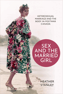 Sex and the Married Girl: Heterosexual Marriage and the Body in Postwar Canada