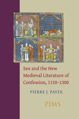 'Sex and the New Medieval Literature of Confession, 1150-1300' - Payer, Pierre J
