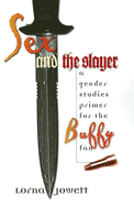 Sex and the Slayer: A Gender Studies Primer for the Buffy Fan