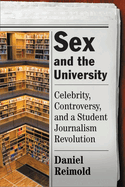 Sex and the University: Celebrity, Controversy, and a Student Journalism Revolution