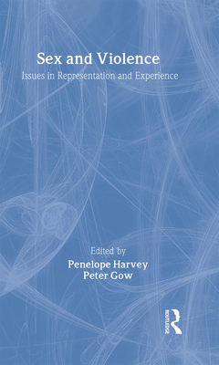 Sex and Violence: The Psychology of Violence and Risk Assessment - Harvey, Penelope (Editor), and Gow, Peter (Editor)