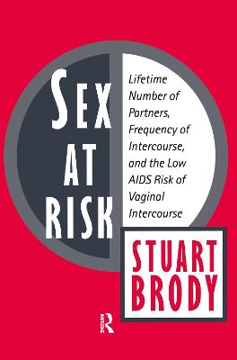 Sex at Risk: Lifetime Number of Partners, Frequency of Intercourse and the Low AIDS Risk of Vaginal Intercourse - Brody, Stuart (Editor)