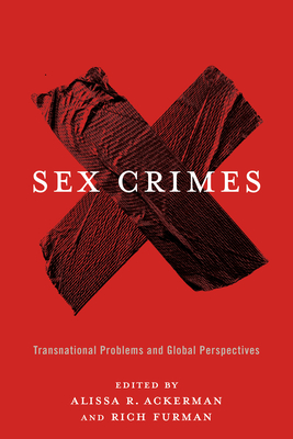 Sex Crimes: Transnational Problems and Global Perspectives - Ackerman, Alissa (Editor), and Furman, Rich (Editor)