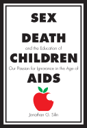 Sex, Death, and the Education of Children: Our Passion for Ignorance in the Age of AIDS