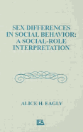 Sex Differences in Social Behavior: A Social-Role Interpretation