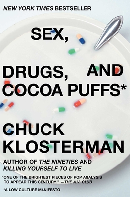Sex, Drugs, and Cocoa Puffs: A Low Culture Manifesto - Klosterman, Chuck