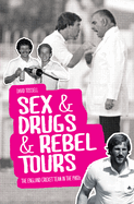 Sex & Drugs & Rebel Tours: The England Cricket Team in the 1980s