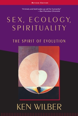 Sex, Ecology, Spirituality: The Spirit of Evolution, Second Edition - Wilber, Ken