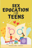 Sex Education for Teens: Insightful Advice on Sexuality, Consent, and Safety