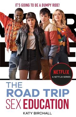 Sex Education: The Road Trip: as seen on Netflix - Birchall, Katy