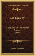 Sex Equality: A Solution of the Women Problem (1907)