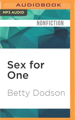 Sex for One: The Joy of Self-Loving - Dodson, Betty, PH D, and Bevier, Genvieve (Read by)
