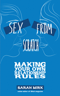 Sex from Scratch: Making Your Own Relationship Rules