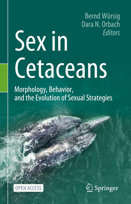 Sex in Cetaceans: Morphology, Behavior, and the Evolution of Sexual Strategies - Wrsig, Bernd (Editor), and Orbach, Dara N. (Editor)
