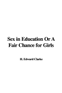 Sex in Education or a Fair Chance for Girls - Clarke, H Edward