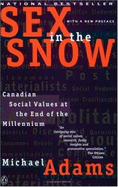 Sex in the Snow: Canadian Social Values at the End of the Millennium - Adams, Michael