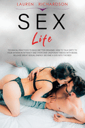 Sex Life: Technical practices to Build Better Orgasms. How to Talk Dirty to your Woman in Intimacy and Overcome Unspoken Taboos with BDSM, Release Great Sexual Energy. Become a God into the Bed!