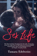 Sex Life: This Book Includes: Transform Your Sex Life, Tantric Sex, Great Sex Guide, How to Talk Dirty, Sex Positions, BDSM. Sexual Energy, Advice and Techniques in Love for Couples. Sexuality Guide.