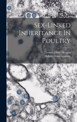 Sex-linked Inheritance In Poultry - Morgan, Thomas Hunt, and Hubert Dana Goodale (Creator)