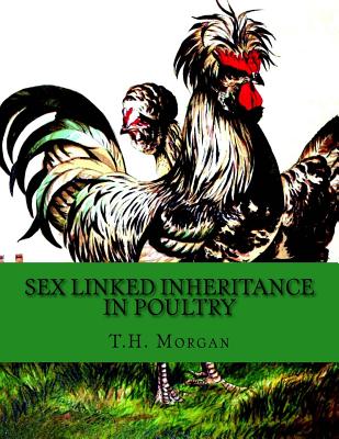 Sex Linked Inheritance in Poultry - Chambers, Jackson (Introduction by), and Morgan, T H