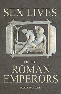 Sex Lives of the Roman Emperors - Cawthorne, Nigel