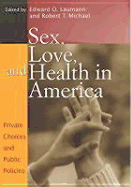 Sex, Love, and Health in America: Private Choices and Public Policies - Laumann, Edward O (Editor), and Michael, Robert T (Editor)