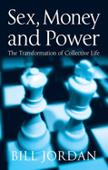 Sex, Money and Power: The Transformation of Collective Life