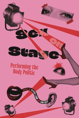 Sex on Stage: Performing the Body Politic - Carr, Alison J (Editor), and Sally, Lynn (Editor)