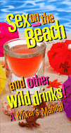Sex on the Beach and Other Wild Drinks!