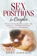 Sex Positions For Couples: The Ultimate Sex Book for Couples with Kama Sutra and Tantric Techniques for Beginners and Advanced