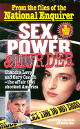 Sex, Power & Murder: Chandra Levy and Gary Condit-- The Affair That Shocked America