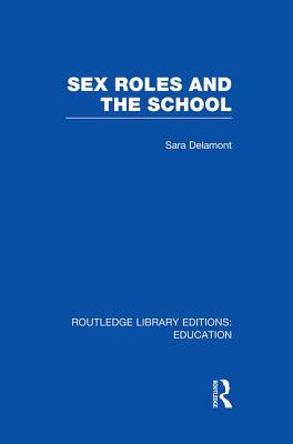 Sex Roles and the School - Delamont, Sara, Dr.