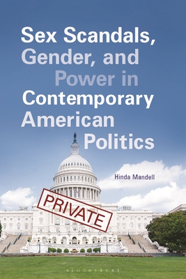 Sex Scandals, Gender, and Power in Contemporary American Politics - Mandell, Hinda, and Williams, Juliet (Series edited by)
