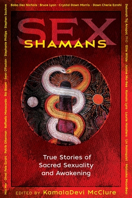 Sex Shamans: True Stories of Sacred Sexuality and Awakening - McClure, Kamaladevi (Editor)