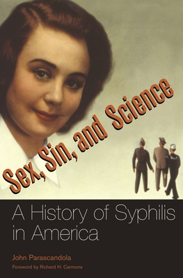 Sex, Sin, and Science: A History of Syphilis in America - Parascandola, John, Professor