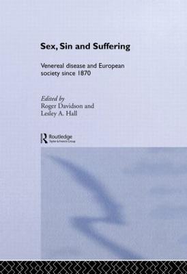 Sex, Sin and Suffering: Venereal Disease and European Society since 1870 - Davidson, Roger (Editor), and Hall, Lesley A. (Editor)