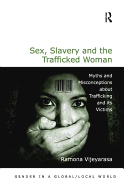 Sex, Slavery and the Trafficked Woman: Myths and Misconceptions about Trafficking and its Victims