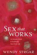 Sex That Works: An Intimate Guide to Awakening Your Erotic Life