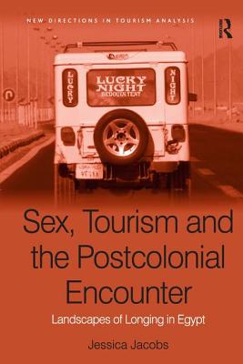 Sex, Tourism and the Postcolonial Encounter: Landscapes of Longing in Egypt - Jacobs, Jessica