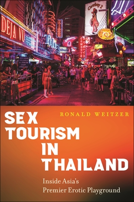 Sex Tourism in Thailand: Inside Asia's Premier Erotic Playground - Weitzer, Ronald