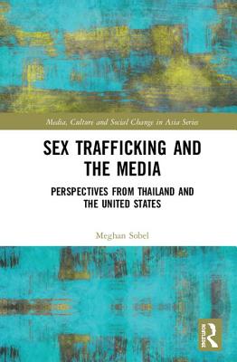 Sex Trafficking and the Media: Perspectives from Thailand and the United States - Sobel, Meghan