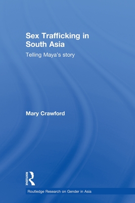 Sex Trafficking in South Asia: Telling Maya's Story - Crawford, Mary