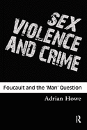 Sex, Violence and Crime: Foucault and the 'Man' Question