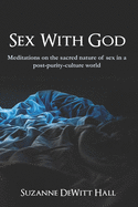 Sex With God: Meditations on the sacred nature of sex in a post-purity-culture world