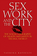 Sex Work and the City: The Social Geography of Health and Safety in Tijuana, Mexico