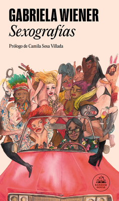 Sexograf?as / Sexographies - Wiener, Gabriela, and Sosa Villada, Camila (Prologue by)