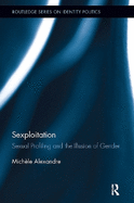 Sexploitation: Sexual Profiling and the Illusion of Gender