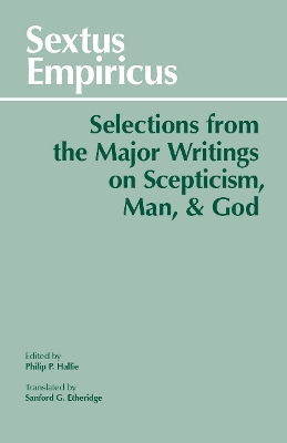 Sextus Empiricus: Selections from the Major Writings on Scepticism, Man, and God - Empiricus, Sextus, and Hallie, Philip P. (Editor), and Etheridge, Sanford G.